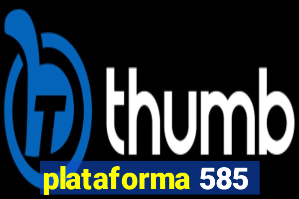 plataforma 585